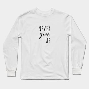 Never Give Up Black Typography Long Sleeve T-Shirt